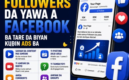 DARASI NA 4: YADDA AKE SAMUN FOLLOWERS DA YAWA A FACEBOOK BA TARE DA BIYAN KUƊIN ADS BA
