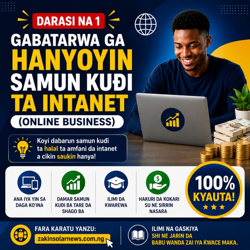 DARASI NA 1: GABATARWA GA HANYOYIN SAMUN KUƊI TA INTANET (ONLINE BUSINESS)